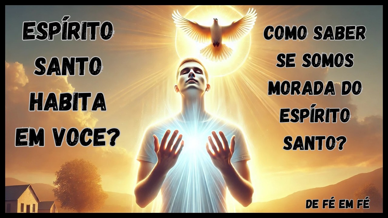 Como saber se Somos Morada do Espírito Santo?