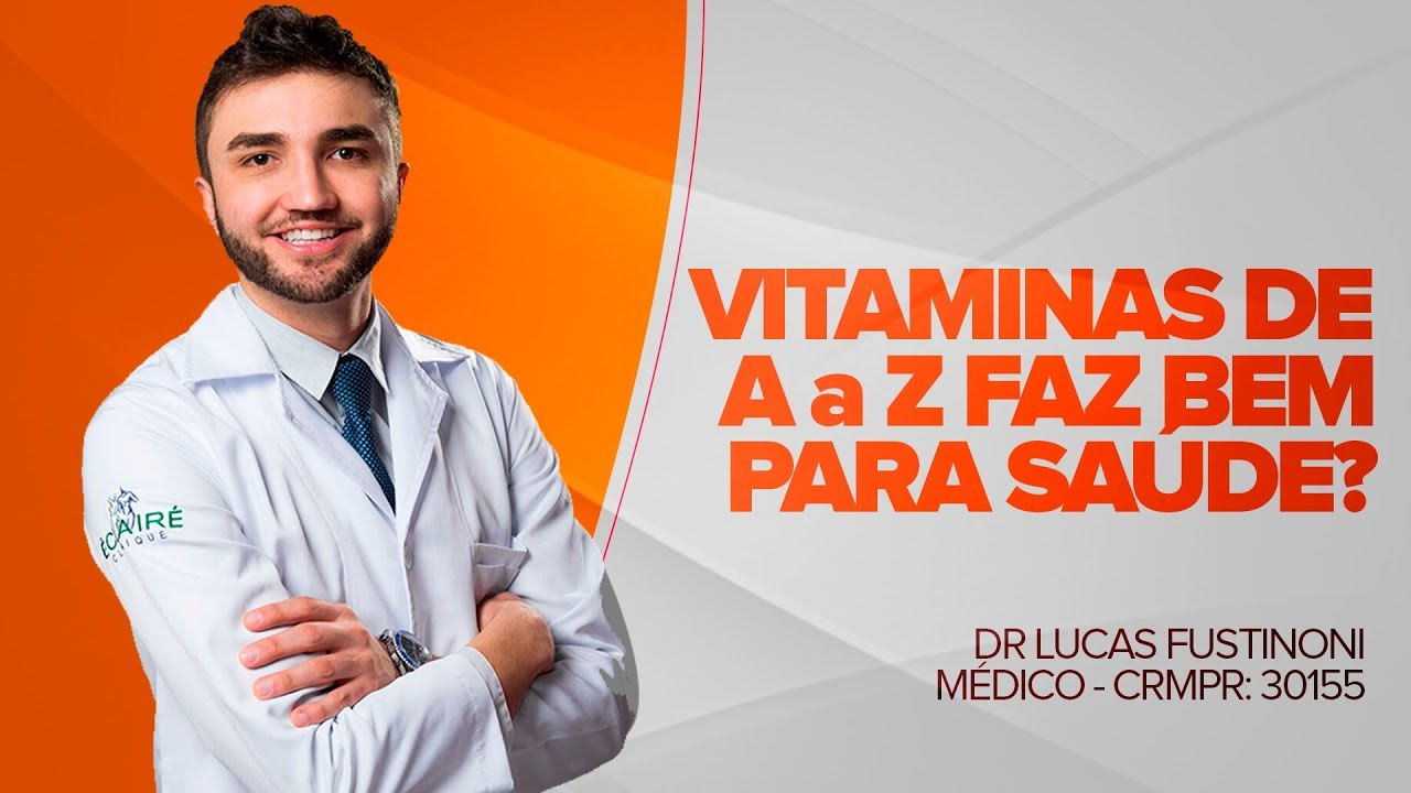 Vitaminas de A a Z faz bem para saúde - Dr Lucas Fustinoni - CRMPR: 30155