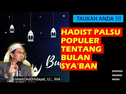 HATI-HATI !! Inilah Hadist Palsu Yang Populer Tentang Bulan Sya'ban - Ustadz Adi Hidayat, Lc , MA
