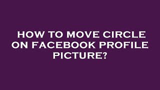 How to move circle on facebook profile picture?