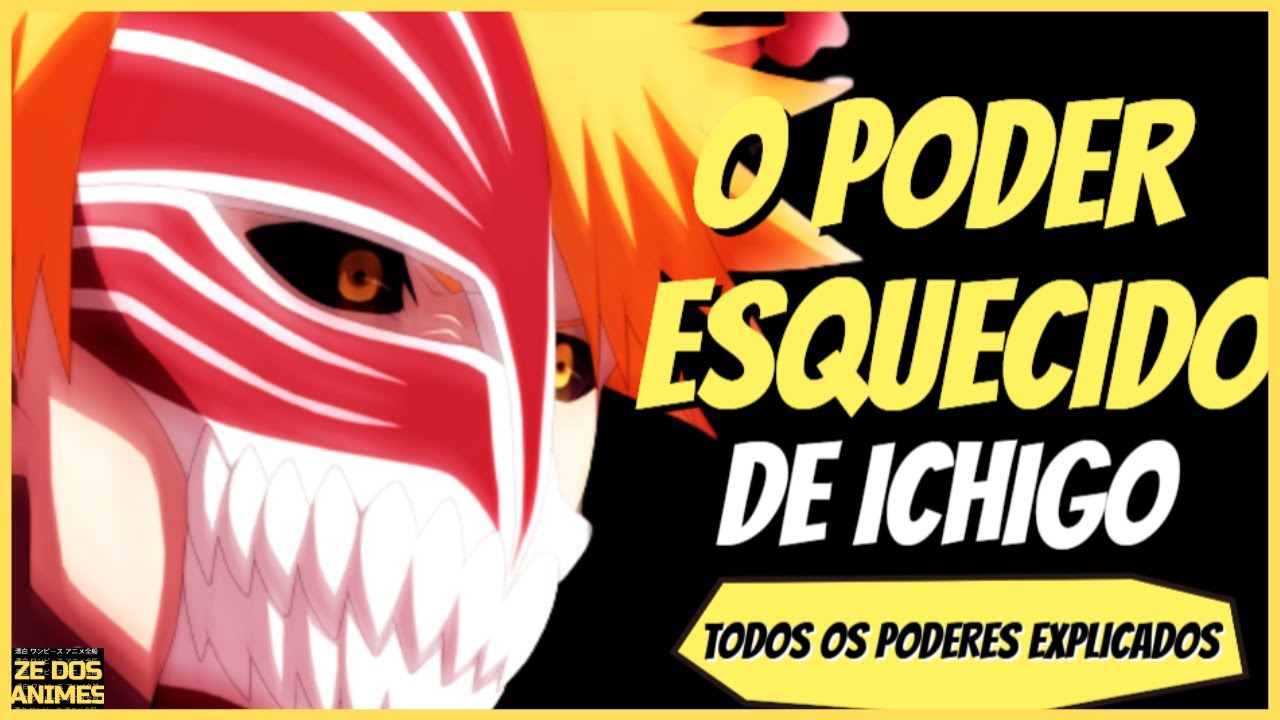 TODOS OS PODERES DO KUROSAKI ICHIGO EXPLICADOS! ENTENDA SEUS PODERES ESQUECIDOS - BLEACH