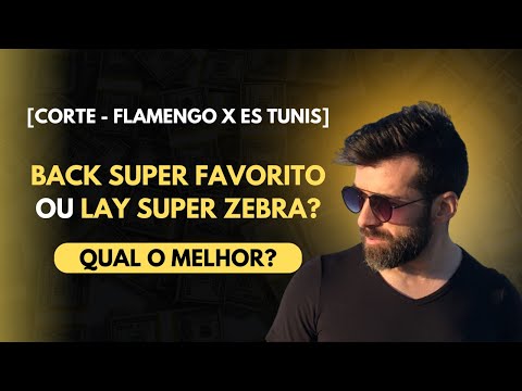 Back Super Favorito ou Lay Super Zebra - Qual o Melhor? [Corte - Flamengo x ES Tunis]