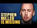 Stephen Miller Has Gone Into Hiding