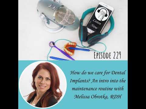 229 How Do We Care For Dental Implants with Melissa Obrotka, RDH