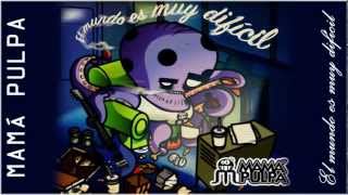 Mama Pulpa - 2005 - El Mundo Es Muy Dificil - 02 - Supermercado Letra