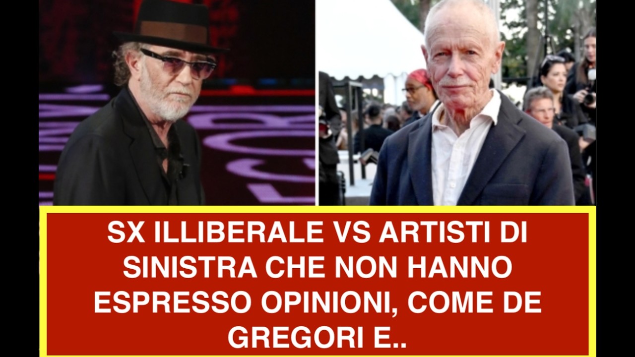 SX ILLIBERALE VS ARTISTI DI SINISTRA CHE NON HANNO ESPRESSO OPINIONI, COME DE GREGORI E..