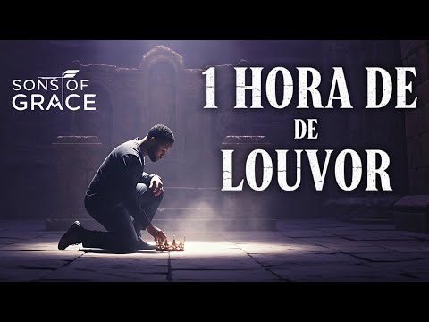 1 Hora de Adoração | Um Louvor Para Quem Está Ansioso e Cansado | SONS OF GRACE