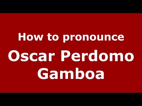How to pronounce Oscar Perdomo Gamboa (Colombian Spanish/Colombia)  - PronounceNames.com