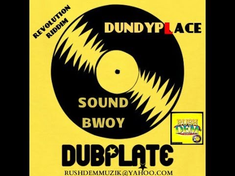 DUNDYPLACE - SOUND BWOY DUBPLATE [REVOLUTION RIDDIM] RUSHDEM MUZIK [JUNE 2014]