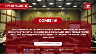 KOMISI VI DPR RI RDPU DENGAN KETUA UMUM PERHAPI, IAGI, APMI, DAN IAGL ITB