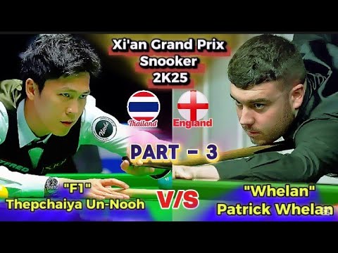 Thepchaiya Un-Nooh 🇹🇭 Vs Patrick Whelan 🇬🇧 | Xi'an Grand Prix Snooker  2025 | Snooker Match Part3 |