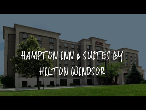 Hampton Inn & Suites by Hilton Windsor Review - Windsor , Canada