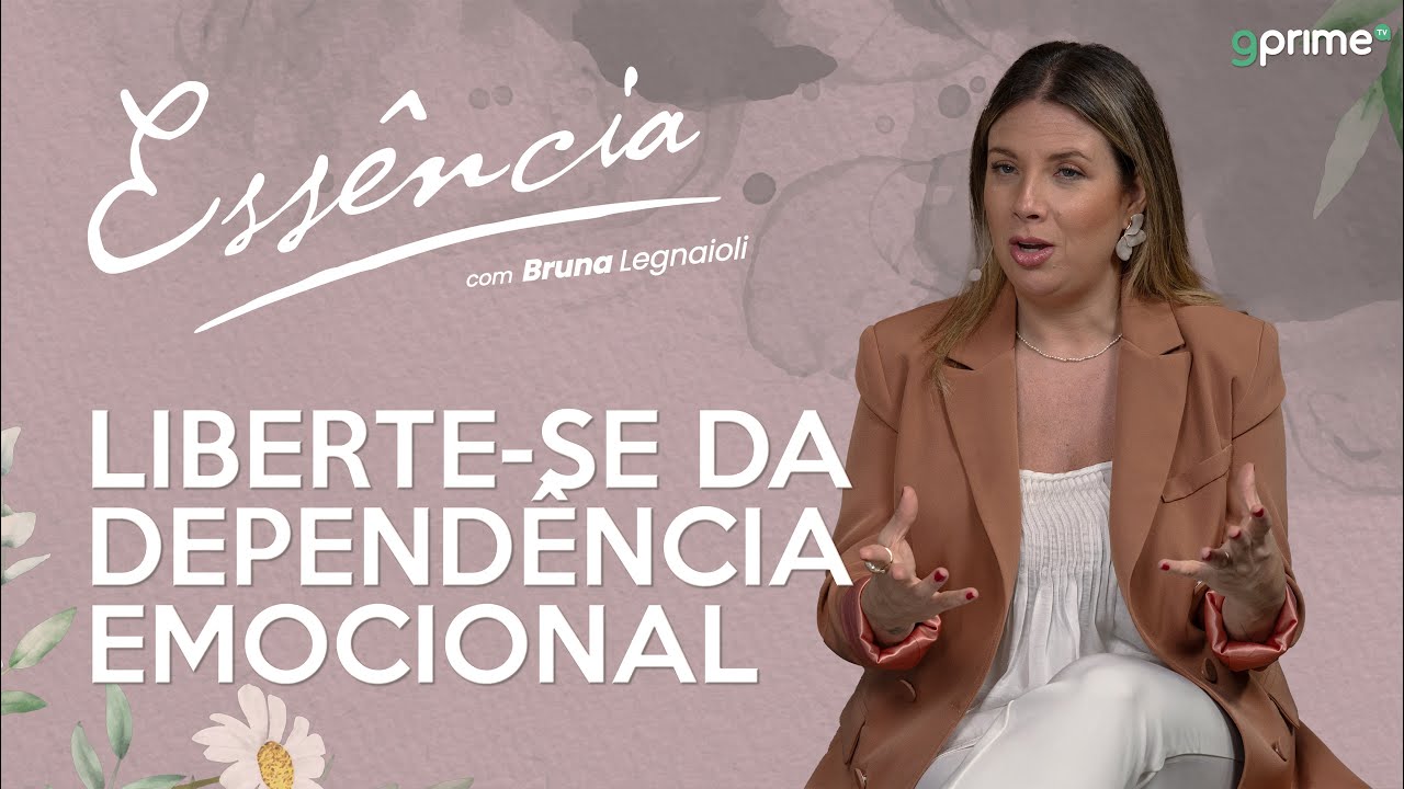 LIBERTE-SE DA DEPENDÊNCIA EMOCIONAL com Bruna Legnaioli