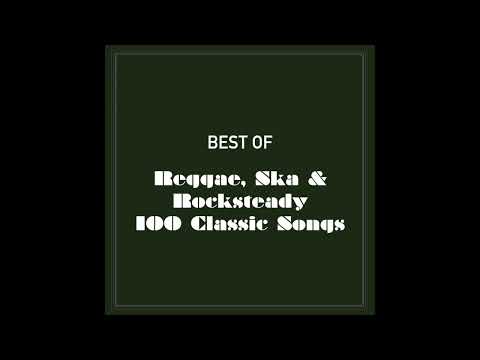 Best Of Reggae, Ska & Rocksteady 100 Classic Songs (Part 1 Of 4)