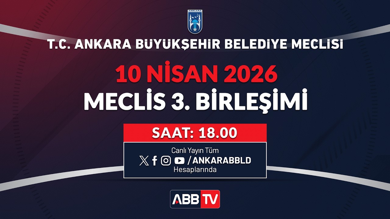 T.C. ANKARA BÜYÜKŞEHİR BELEDİYESİ - NİSAN AYI MECLİS TOPLANTISI 3. BİRLEŞİMİ