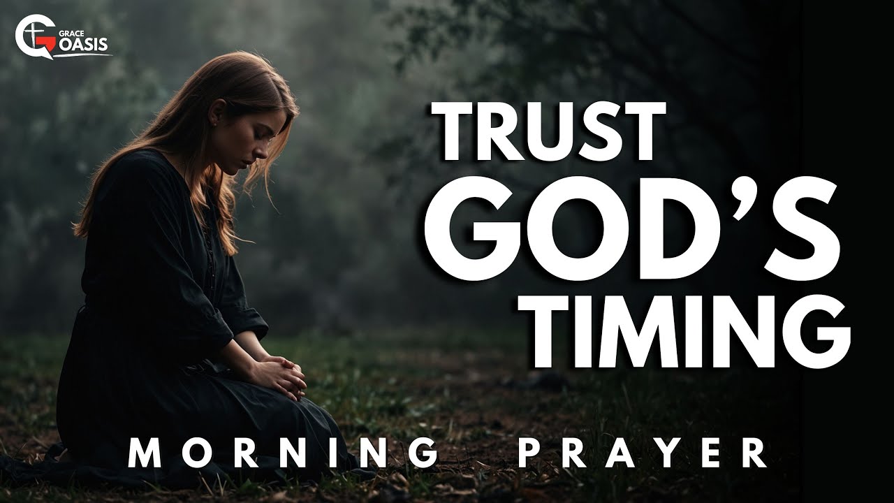 Lord, Teach Me to Wait Patiently and Trust in Your Perfect Timing | Morning Prayer