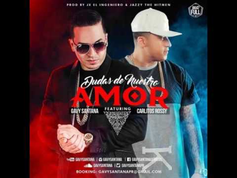 Gavy Santana Ft. Carlitos Rossy - Dudas De Nuestro Amor