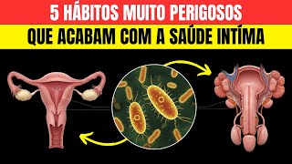 5 HÁBITOS que ACABAM com a sua SAÚDE INTIMA - O terceiro é PERIGOSO