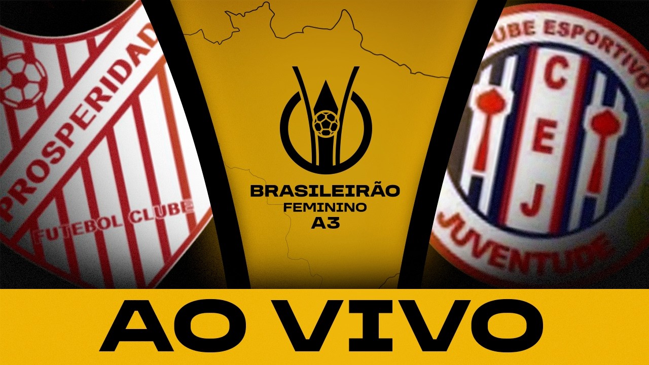 AO VIVO COM IMAGENS: PROSPERIDADE x JUVENTUDE | BRASILEIRÃO FEMININO A3