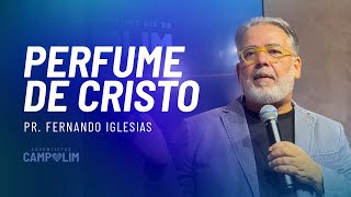 Perfume de Cristo | Pr. Fernando Iglesias | IASD Campolim