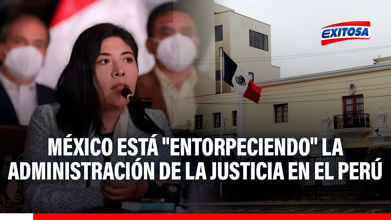 🔴🔵 México está "entorpeciendo" la administración de la justicia en el Perú