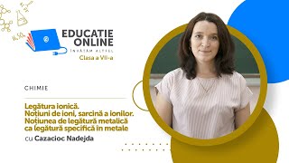 Legătura ionică. Noțiuni de ioni, sarcină a ionilor. Noțiunea de legătură