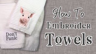 How To Machine Embroider Towels - The Definitive Guide to Te