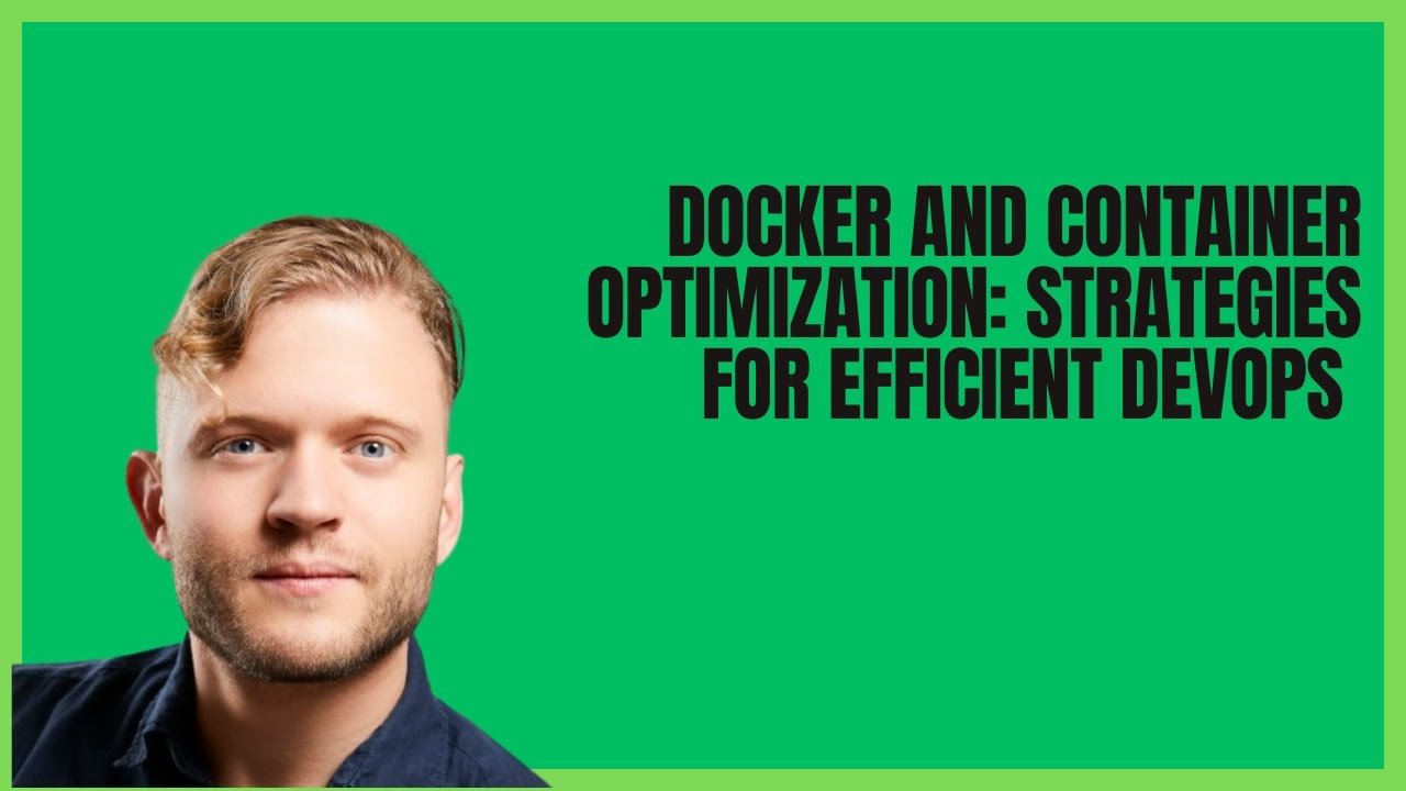 Docker and Container Optimization: Strategies for Efficient DevOps - DevOps 205
