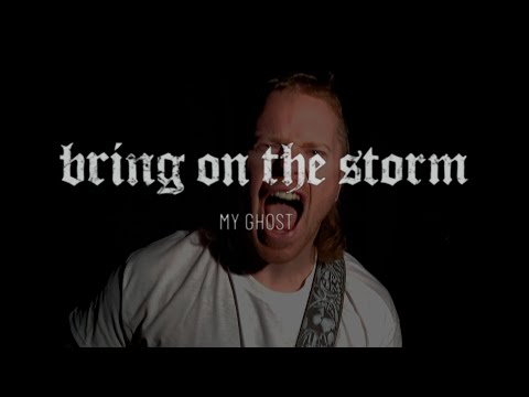 Bring On The Storm - My Ghost