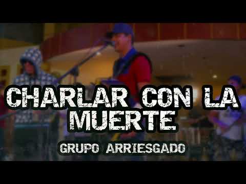 Grupo Arriesgado - Charlar Con La Muerte (Corridos 2023) (En Vivo)
