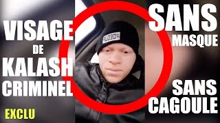 VRAI VISAGE DE KALASH CRIMINEL SANS CAGOULE ⚠ #EXCLU