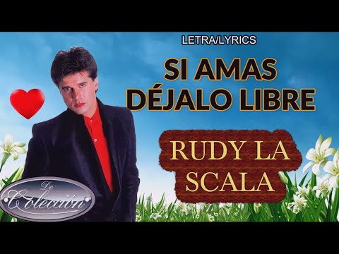 RUDY LA SCALA-SI AMAS DÉJALO LIBRE (LETRA/LYRICS)
