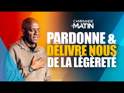 Pardonne et délivre-nous de la légèreté | COMMANDE AU MATIN