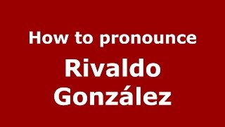 How to pronounce Rivaldo González