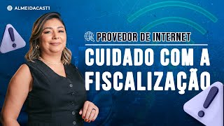 CUIDADOS ESSENCIAIS para EVITAR FISCALIZAÇÃO em Provedores de Internet!