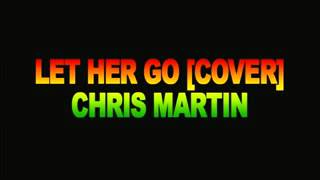 Download lagu Let Her Go Reggae Cover   Chris Martin Nov 2013 mp3