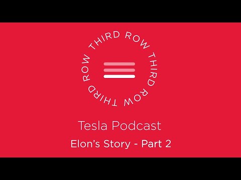 Third Row Tesla Podcast – Elon's Story – Part 2