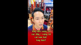 So sánh cục đẩy và vang số với cục đẩy liền vang cái nào hát karaoke hay hơn?