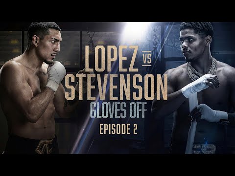 GLOVES OFF: Shakur Stevenson vs Teofimo Lopez | EPISODE 2