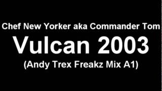 Chef New Yorker aka Commander Tom - Vulcan 2003 (Andy Trex Freakz Mix A1)