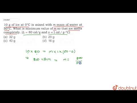 10 g of ice at `0^(@)C` is mixed with m mass of water at `50^(@)C`. What is minimum value of