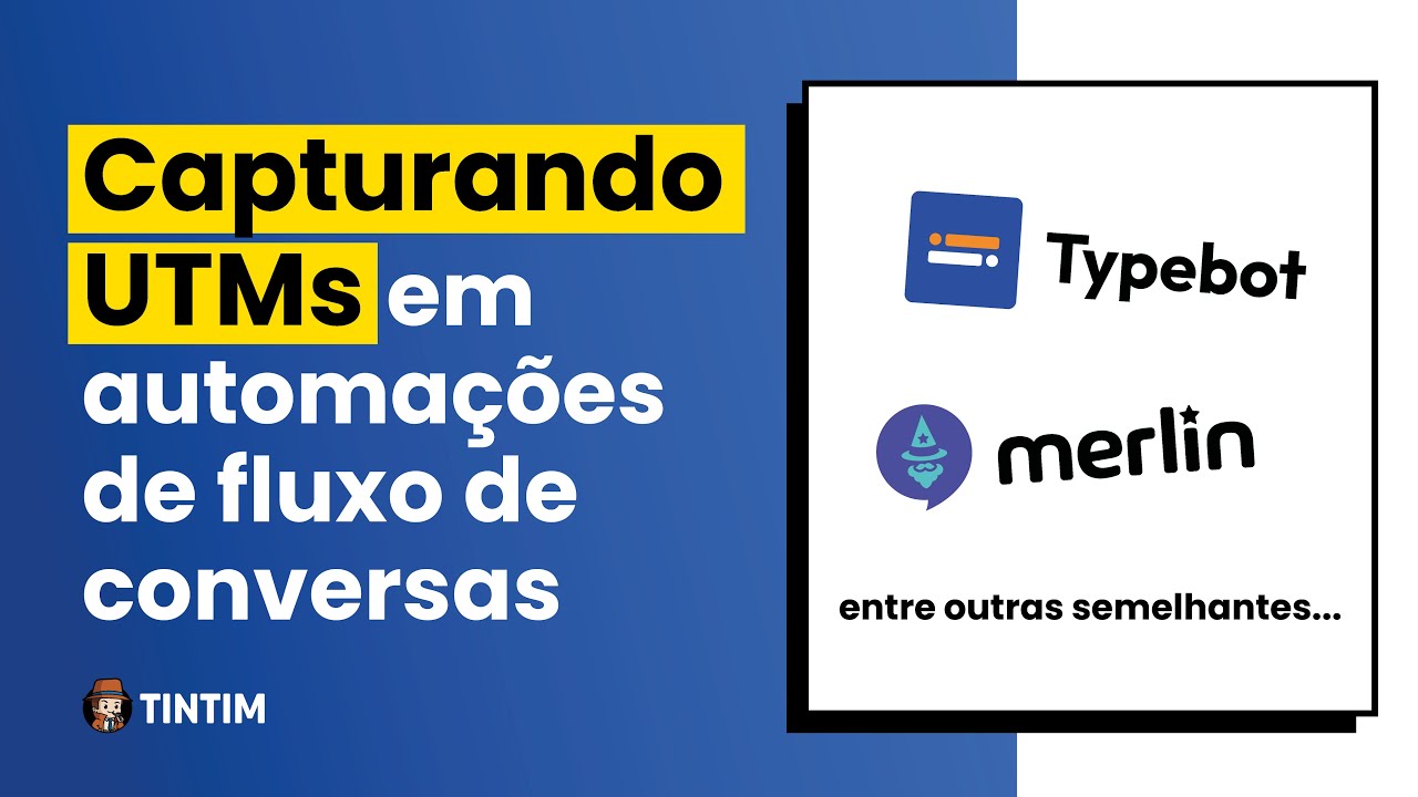 [TINTIM] Capture UTMs em ferramentas de fluxo de conversas (ex. Typebot, GoMerlin, entre outras...)
