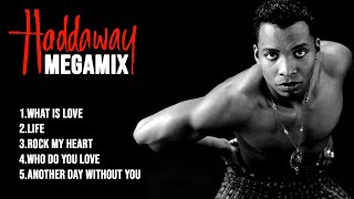 Haddaway Megamix - What Is Love, Life, Rock My Heart, Who Do You Love, Another Day Without You