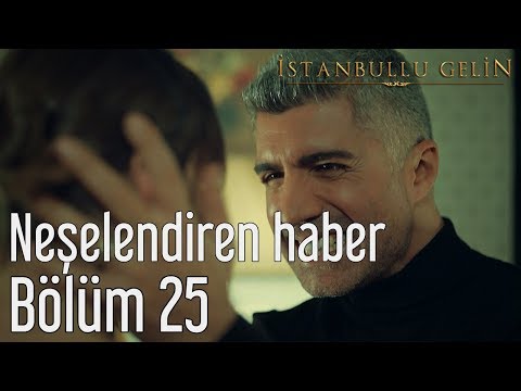 İstanbullu Gelin 25. Bölüm - Neşelendiren Haber