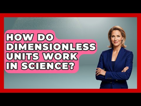 How Do Dimensionless Units Work In Science? - The Numbers Channel