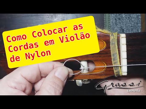 Como Colocar Cordas de Nylon no Violão - Dicas do Luthier #4