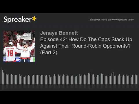 Episode 42: How Do The Caps Stack Up Against Their Round-Robin Opponents? (Part 2)