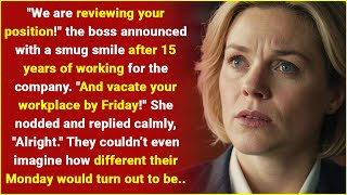 The boss kicked her out after 15 years of loyalty to the company..nobody expected what happened next