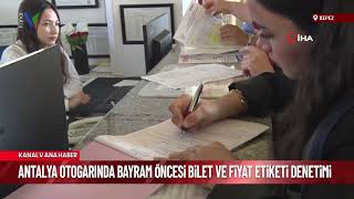 ANTALYA OTOGARINDA BAYRAM ÖNCESİ BİLET VE FİYAT ETİKETİ DENETİMİ