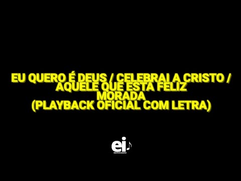Eu Quero é Deus / Celebrai a Cristo / Aquele Que Está Feliz - Morada (Playback Oficial Com Letra)